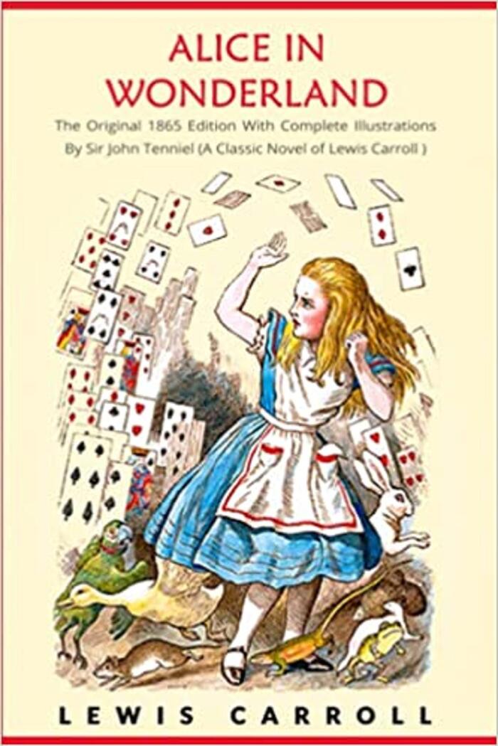 Alice in Wonderland: The Original 1865 Edition With Complete Illustrations By Sir John Tenniel and carroll