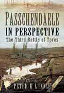 Passchendaele in Perspective: The Third Battle of Ypres
