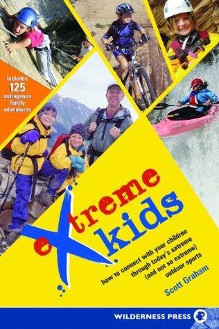 Extreme Kids: HT Connect with Your Children Through Todays Extreme (and not so extreme) Sports
