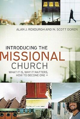 Introducing the Missional Church: What It Is, Why It Matters, How to Become One