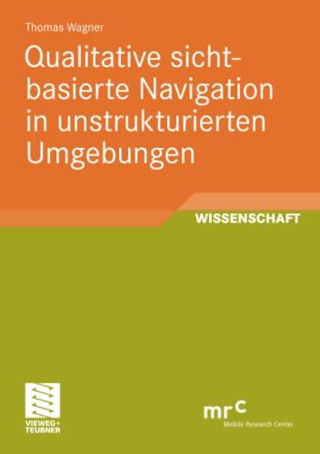 Qualitative sichtbasierte Navigation in unstrukturierten Umgebungen (Advanced Studies Mobile Research Center Bremen)