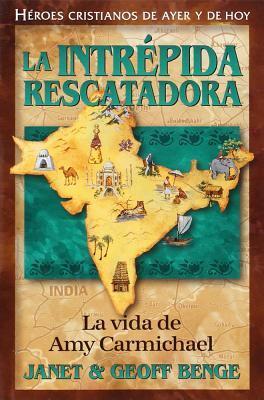 La Intrépida Rescatadora: La Vida de Amy Carmichael