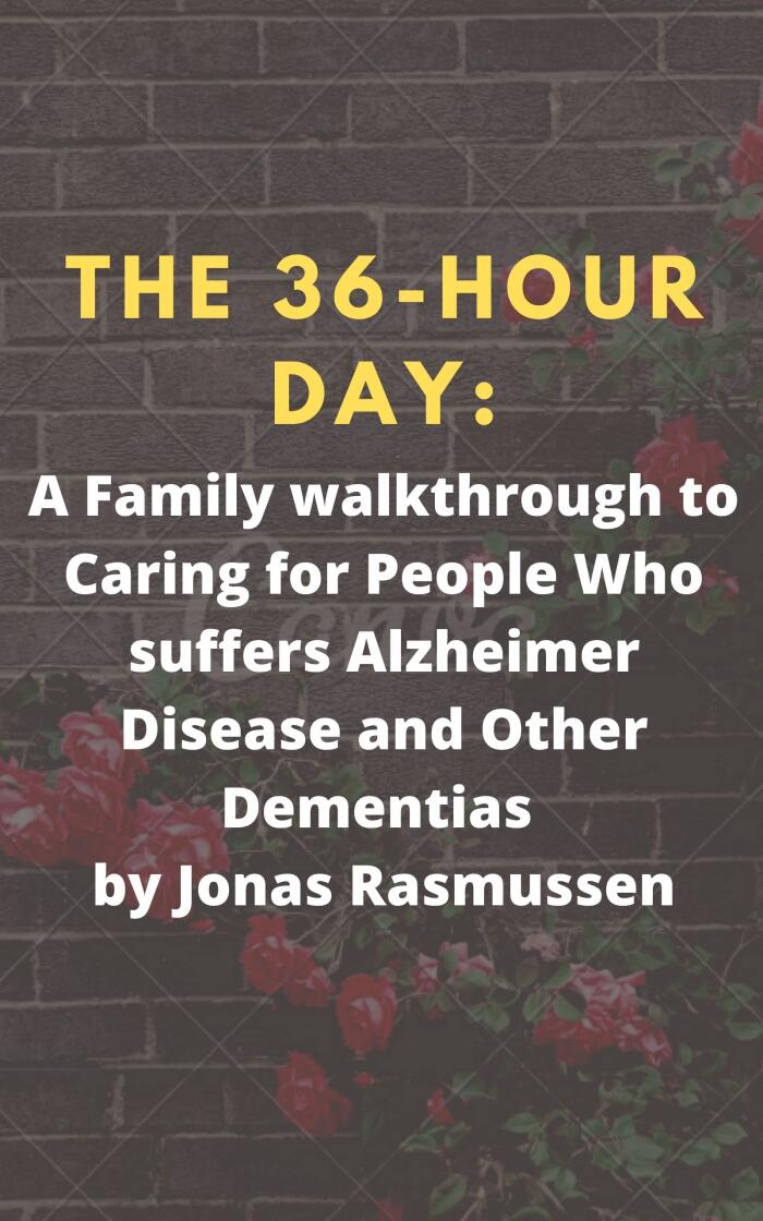 The 36-Hour Day:: A Family walkthrough to Caring for People Who suffers Alzheimer Disease and Other Dementia
