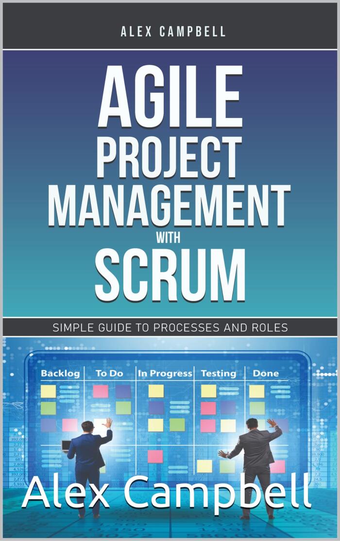 Agile Project Management with Scrum: Simple Guide to Processes and Roles