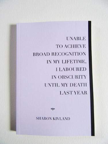 UNABLE TO ACHIEVE BROAD RECOGNITION IN MY LIFETIME, I LABOURED IN OBSCURITY UNTIL MY DEATH LAST YEAR
