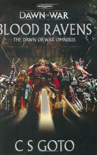 Blood Ravens: The Dawn of War Omnibus (Warhammer 40, 000: Dawn of War) by Cassern S. Goto