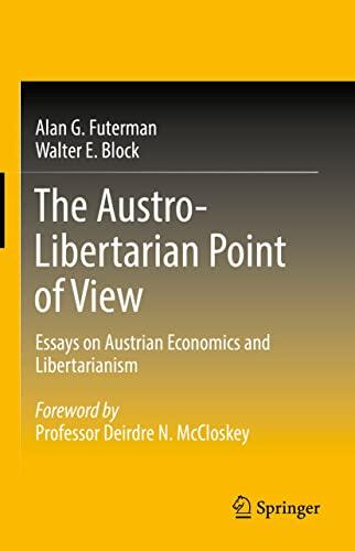 The Austro-Libertarian Point of View: Essays on Austrian Economics and Libertarianism