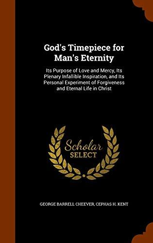God's Timepiece for Man's Eternity: Its Purpose of Love and Mercy, Its Plenary Infallible Inspiration, and Its Personal Experiment of Forgiveness and Eternal Life in Christ