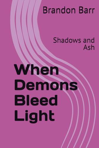 When Demons Bleed Light: Shadows and Ash