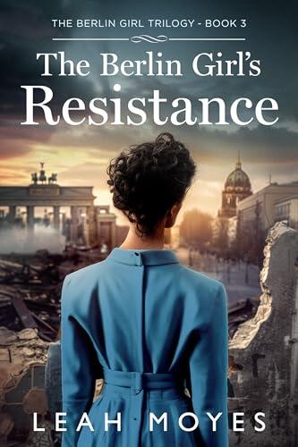 The Berlin Girl's Resistance: A Historical Fiction Novel