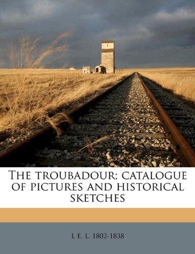 The troubadour; catalogue of pictures and historical sketches