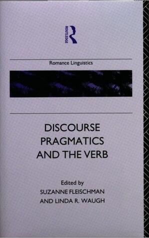 Discourse-Pragmatics and the Verb: The Evidence from Romance