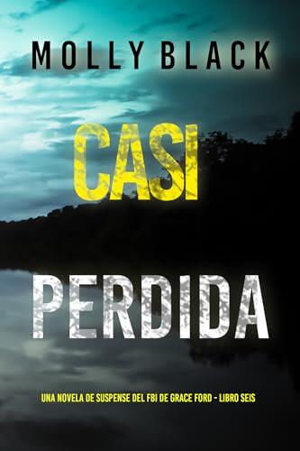 Casi perdida (Una novela de suspense del FBI de Grace Ford - Libro seis)