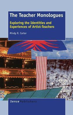 The Teacher Monologues: Exploring the Identities and Experiences of Artist-Teachers