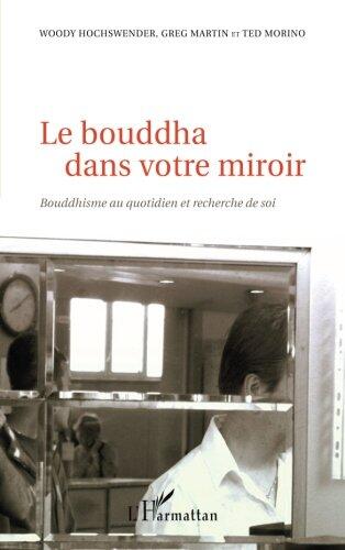Le bouddha dans votre miroir: Bouddhisme au quotidien et recherche de soi