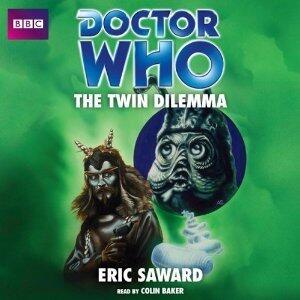 Doctor Who: The Twin Dilemma: An Unabridged Classic Doctor Who Novel