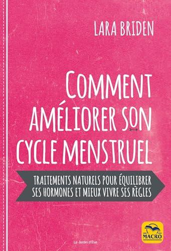 Régénérez votre cycle menstruel: Manuel de Traitements naturels pour équilibrer vos hormones et mieux vivre vos règles