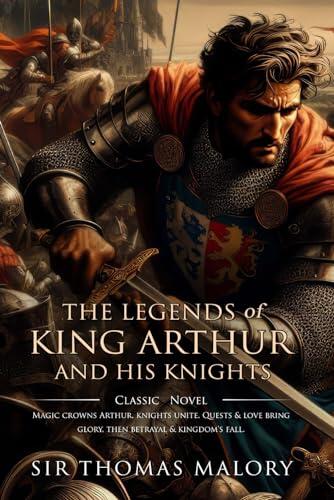 The Legends of King Arthur and His Knights: Complete with Classic illustrations and Annotation