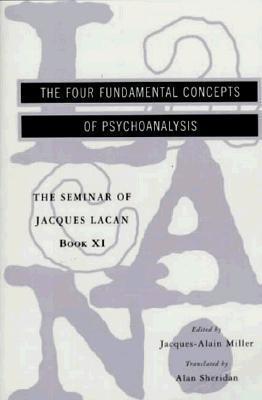 The Seminar Of Jacques Lacan: The Four Fundamental Concepts Of Psychoanalysis