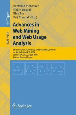 Advances in Web Mining and Web Usage Analysis: 6th International Workshop on Knowledge Discovery on the Web, WEBKDD 2004, Seattle, WA, USA, August ...