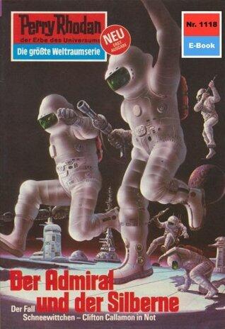 Perry Rhodan 1118: Der Admiral und der Silberne: Perry Rhodan-Zyklus "Die endlose Armada" (Perry Rhodan-Erstauflage)
