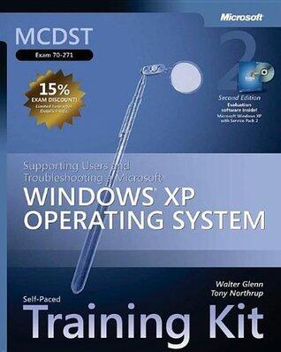 MCDST Self-Paced Training Kit (Exam 70-271): Supporting Users and Troubleshooting a Microsoft® Windows® XP Operating System: Supporting Users and ... a Microsoft Windows XP Operating System