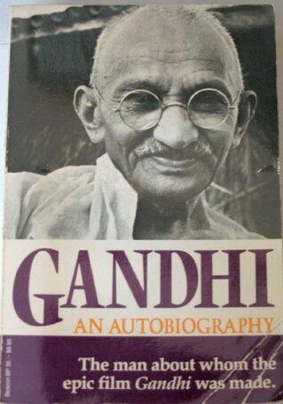 Mohandas K. Gandhi: An Autobiography, the Story of My Experiments with Truth