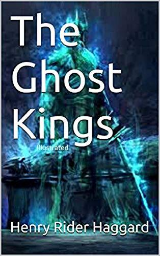 The Ghost Kings: Adventure into the Realm of Shadows with Allan Quatermain. With author biography, illustrations and book summary