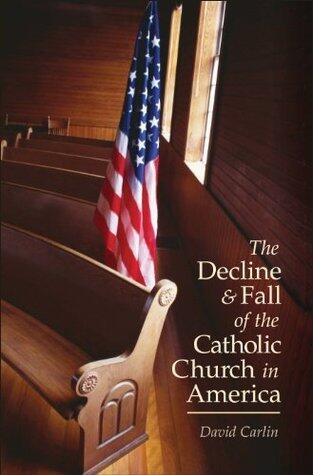 The Decline and Fall of the Catholic Church in America