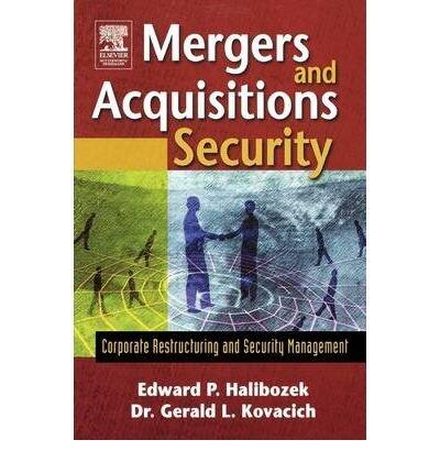 Mergers and Acquisitions Security: Corporate Restructuring and Security Management (May-2005)