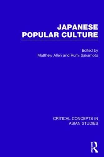 Japanese Popular Culture: Critical Concepts in Asian Studies