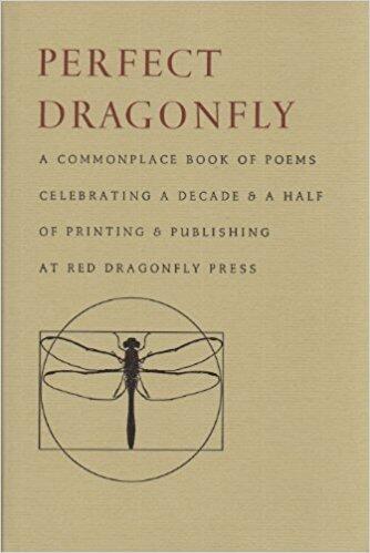 Perfect Dragonfly: A commonplace book of poems celebrating a decade and a half of printing and publishing at red dragonfly press