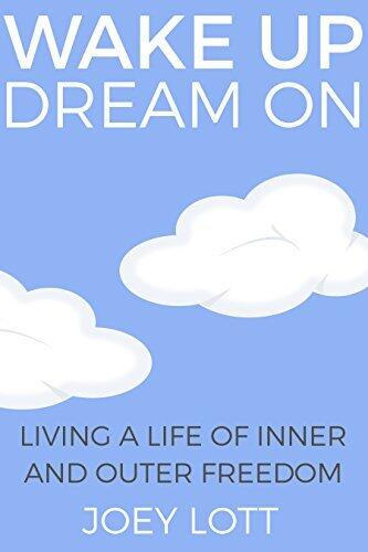 Wake Up Dream On: Living a Life of Inner and Outer Freedom