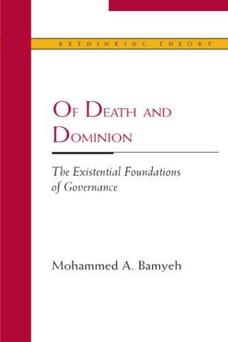 Of Death and Dominion: The Existential Foundations of Governance (Rethinking Theory)
