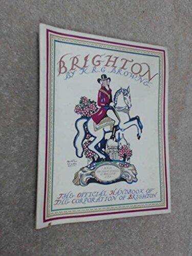Brighton: The Official Handbook Of The Corporation Of Brighton. Royal Jubilee Souvenir Issue Of The County Borough Of Brighton Official Handbook 1935 - 36