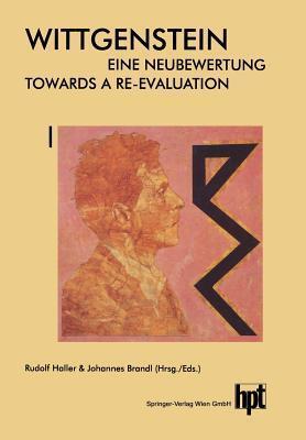 Wittgenstein ― Eine Neubewertung / Wittgenstein ― Towards a Re-Evaluation: Akten des 14. Internationalen Wittgenstein-Symposiums Feier des 100. ... 19/1)