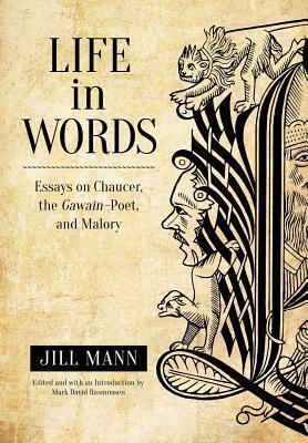 Life in Words: Essays on Chaucer, the Gawain-Poet, and Malory