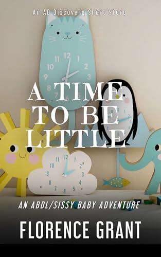 A Time To Be Little: An ABDL/Sissy Baby Adventure