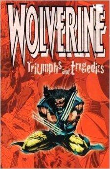 Wolverine: Triumphs and Tragedies