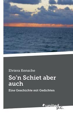 So'n Schiet aber auch: Eine Geschichte mit Gedichten