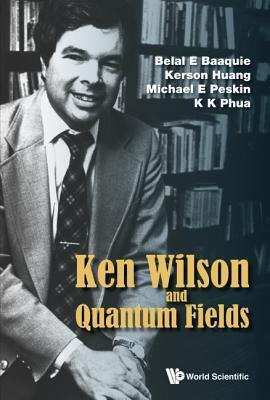Ken Wilson Memorial Volume: Renormalization, Lattice Gauge Theory, The Operator Product Expansion and Quantum Fields