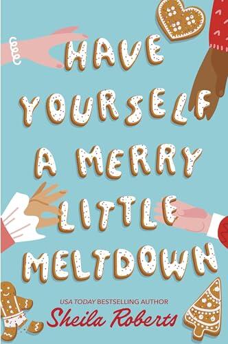 Have Yourself a Merry Little Meltdown: A Home for the Holidays Christmas Romance Novel