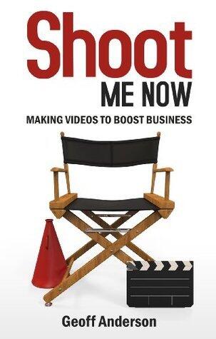 Shoot Me Now: - Making videos to boost business