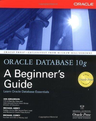 Oracle Database 10g: A Beginner's Guide (Oracle Press) by Abramson, Ian, Abbey, Michael, Corey, Michael J published by McGraw-Hill Osborne