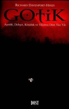 Gotik  -  Aşırılık, Dehşet, Kötülük ve Yıkımın Dört Yüz Yılı