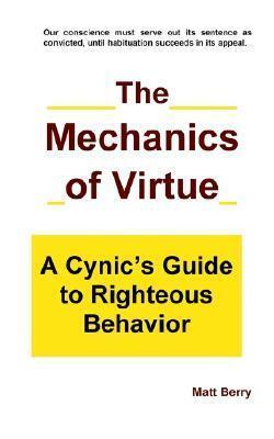 The Mechanics of Virtue: A Cynic's Guide to Righteous Behavior
