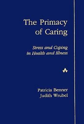 Primacy of Caring, The: Stress and Coping in Health and Illness