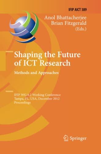 Shaping the Future of ICT Research: Methods and Approaches: IFIP WG 8.2 Working Conference, Tampa, FL, USA, December 13-14, 2012, Proceedings