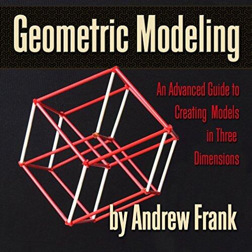 Geometric Modeling: An advanced guide to creating models in three dimensions