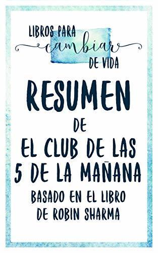 Resumen De "El Club De Las 5 De La Mañana (The 5AM Club)" - Basado En El Libro De Robin Sharma
